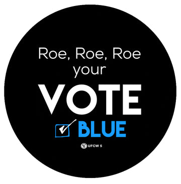 Roe, Roe, Roe Your Vote Campaign Pin