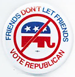 Friends Don't Let Friends Vote Republican Pin